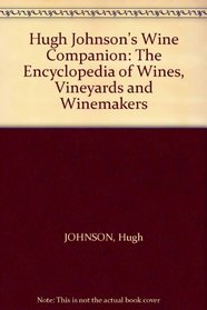 Hugh Johnson's Wine Companion: The Encyclopedia of Wines, Vineyards and Winemakers