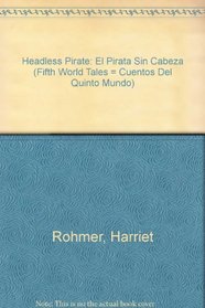 Headless Pirate: El Pirata Sin Cabeza (Fifth World Tales = Cuentos Del Quinto Mundo)