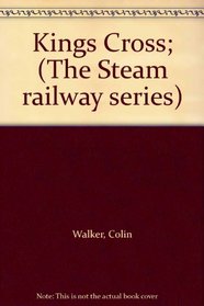 Kings Cross; (The Steam railway series)