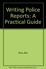 Writing Police Reports: A Practical Guide