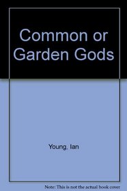 Common-or-garden gods.