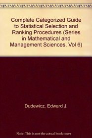 Complete Categorized Guide to Statistical Selection and Ranking Procedures (Series in Mathematical and Management Sciences, Vol 6)
