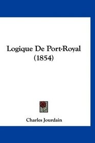 Logique De Port-Royal (1854) (French Edition)