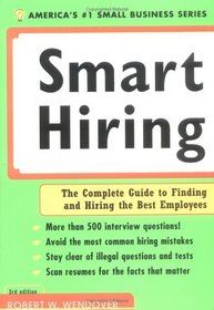 Smart Hiring: The Complete Guide to Finding and Hiring the Best Employees (Smart Hiring)