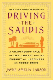 Driving the Saudis: A Chauffeur's Tale of the World's Richest Princesses (plus their servants, nannies, and one royal hairdresser)