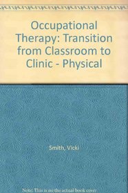 Occupational Therapy: Transition from Classroom to Clinic - Physical Disability Fieldwork Applications