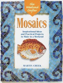 The Weekend Crafter: Mosaics: Inspirational Ideas and Practical Projects for the Weekend