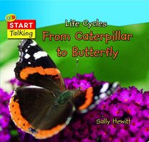 Life Cycles: From Caterpillar to Butterfly (Start Talking): From Caterpillar to Butterfly (Start Talking)