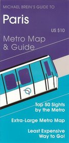 Michael Brein's Guide to Paris by The Metro (Michael Brein's Travel Guides) (Michael Brein's Guides to Sightseeing By Public Transportation)