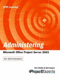 Administering Microsoft Office Project Server 2003 (Epm Learning)