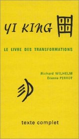 Yi king : Le Livre des transformations (texte complet)