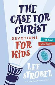 The Case for Christ Devotions for Kids: 365 Days with Jesus (Case for? Series for Kids)