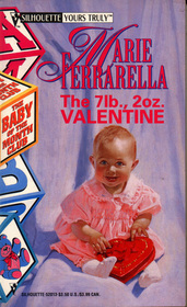 The 7 lb. 2 oz. Valentine (Baby of the Month Club, Bk 3) (Silhouette Yours Truly, No 13)