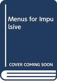 Menus for Impulsive Living