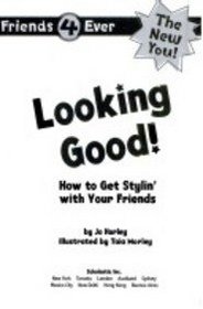 Looking Good!: How to Get Stylin' with Your Friends