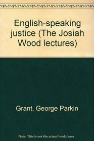 English-speaking justice (The Josiah Wood lectures)