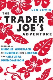 The Trader Joe's Adventure: Turning a Unique Approach to Business into a  Retail and Cultural Phenomenon