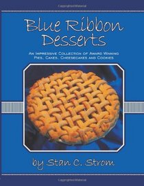 Blue Ribbon Desserts: An impressive collection of award winning pies, cakes, cheesecakes and cookies