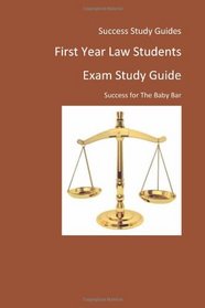 First Year Law Students Exam Study Guide: Success for The Baby Bar