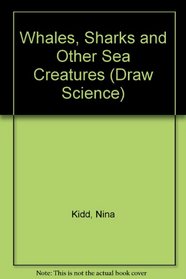 Whales, Sharks, and Other Sea Creatures (Draw Science)