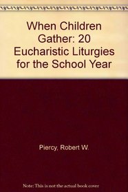 When Children Gather: 20 Eucharistic Liturgies for the School Year