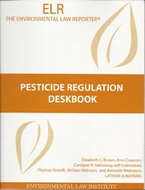 Pesticide Regulation Deskbook (An Eli Deskbook)