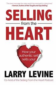 Selling From The Heart: How Your Authentic Self Sells You!