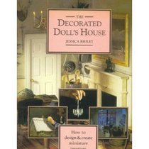 The Decorated Doll's House: How to Design & Create Miniature Interiors