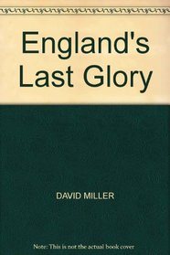 ENGLAND'S LAST GLORY