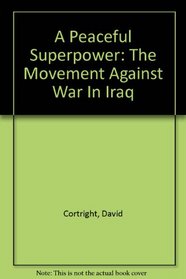 A Peaceful Superpower: The Movement Against War In Iraq