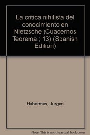 La critica nihilista del conocimiento en Nietzsche (Cuadernos Teorema ; 13) (Spanish Edition)