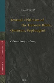Textual Criticism of the Hebrew Bible, Qumran, Septuagint: Collected Essays (Supplements to Vetus Testamentum)