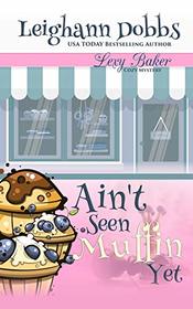 Ain't Seen Muffin Yet (Lexy Baker Cozy Mystery Series)