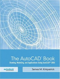 The AutoCAD(R) Book : Drawing, Modeling, and Applications Using AutoCAD 2005