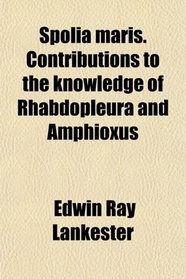 Spolia maris. Contributions to the knowledge of Rhabdopleura and Amphioxus