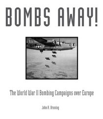 Bombs Away: The World War II Bombing Campaigns over Europe