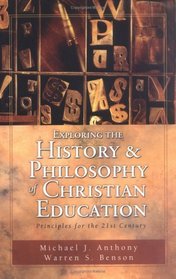 Exploring the History  Philosophy of Christian Education: Principles for the 21st Century