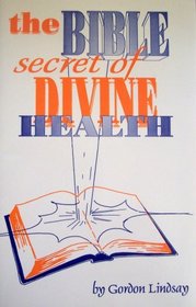 The Bible Secret of Divine Health