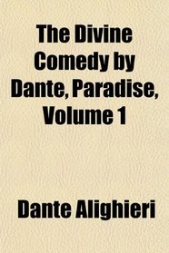 The Divine Comedy by Dante, Paradise, Volume 1