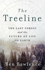 The Treeline: The Last Forest and the Future of Life on Earth