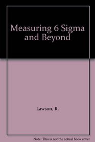 Measuring 6 Sigma and Beyond