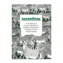 Exceptions: A Handbook of Inclusion Activities for Teachers of Students at Grades 6 - 12 with Mild Disabilities