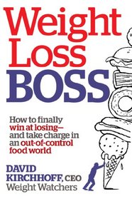 Weight Loss Boss: How to finally win at losing--and take charge in an out-of-control food world