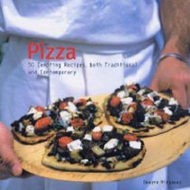 Pizza: 50 Tempting Recipes, Both Traditional and Contemporary