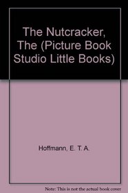 Nutcracker, The (Picture Book Studio Little Books S)