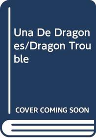 Una De Dragones/Dragon Trouble (Spanish Edition)