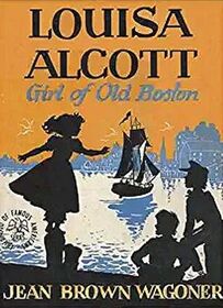 Louisa Alcott, Girl of Old Boston (Childhood of Famous Americans)