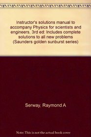 Instructor's solutions manual to accompany Physics for scientists and engineers, 3rd ed: Includes complete solutions to all new problems (Saunders golden sunburst series)