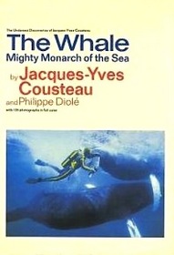 The whale: mighty monarch of the sea (The Undersea discoveries of Jacques-Yves Cousteau)