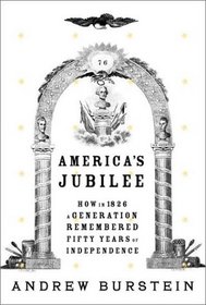 America's Jubilee : How in 1826 a generation remembered fifty years of independence
